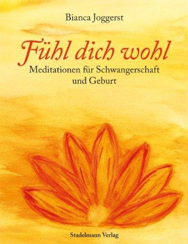 Fühl dich wohl: Meditationen für Schwangerschaft und Geburt