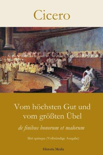 Vom höchsten Gut und vom größten Übel - De finibus bonorum et malorum libri quinque (Vollständige Ausgabe)