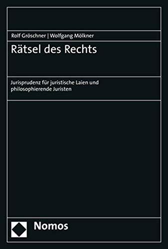 Rätsel des Rechts: Jurisprudenz für juristische Laien und philosophierende Juristen