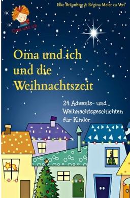 Oma und ich und die Weihnachtszeit: Advents- und Weihnachtsgeschichten