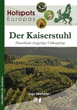 Der Kaiserstuhl: Deutschlands einzigartiges Vulkangebirge (Hotspots Europas, Band 3)