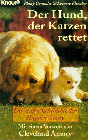 Der Hund, der Katzen rettet. Die wahre Geschichte der Hündin Ginny.