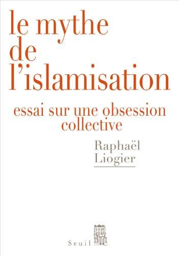 Le mythe de l'islamisation : essai sur une obsession collective