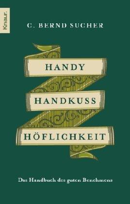 Handy, Handkuss, Höflichkeit: Das Handbuch des guten Benehmens