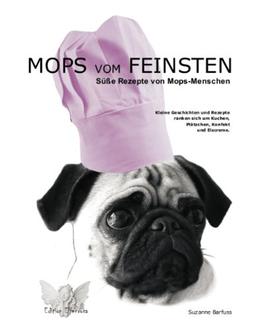 Mops vom Feinsten: Süße Rezepte von Mops-Menschen