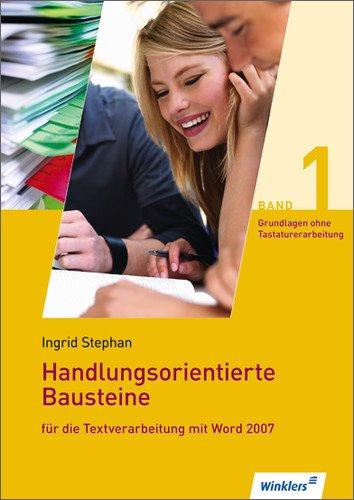 Handlungsorientierte Bausteine für die Textverarbeitung mit Word 2007: Grundlagen für die Textverarbeitung (ohne Tastaturerarbeitung): Schülerband, 2., neu bearbeitete Auflage, 2011