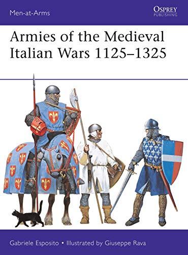 Armies of the Medieval Italian Wars 1125–1325 (Men-at-Arms)