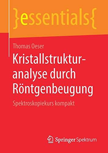 Kristallstrukturanalyse durch Röntgenbeugung: Spektroskopiekurs kompakt (essentials)