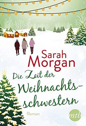 Die Zeit der Weihnachtsschwestern: Romantischer Winterroman von Bestseller-Autorin Sarah Morgan