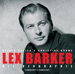 Lex Barker: Die offizielle Biographie. Mit vielen bislang unveröffentlichten Privatfotos