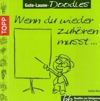 Gute Laune-Doodles: Wenn Du wieder zuhören musst ...: 66 Doodles zur Steigerung der persönlichen KQ