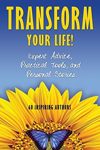 Transform Your Life: Expert Advice, Practical Tools, and Personal Stories