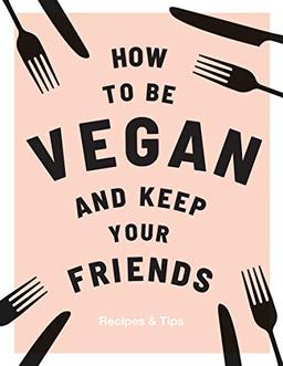 How to Be Vegan and Keep Your Friends