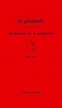 La grenade : dix façons de la préparer