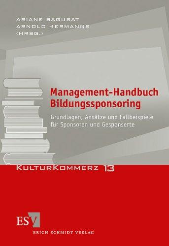 Management-Handbuch Bildungssponsoring: Grundlagen, Ansätze und Fallbeispiele für Sponsoren und Gesponserte