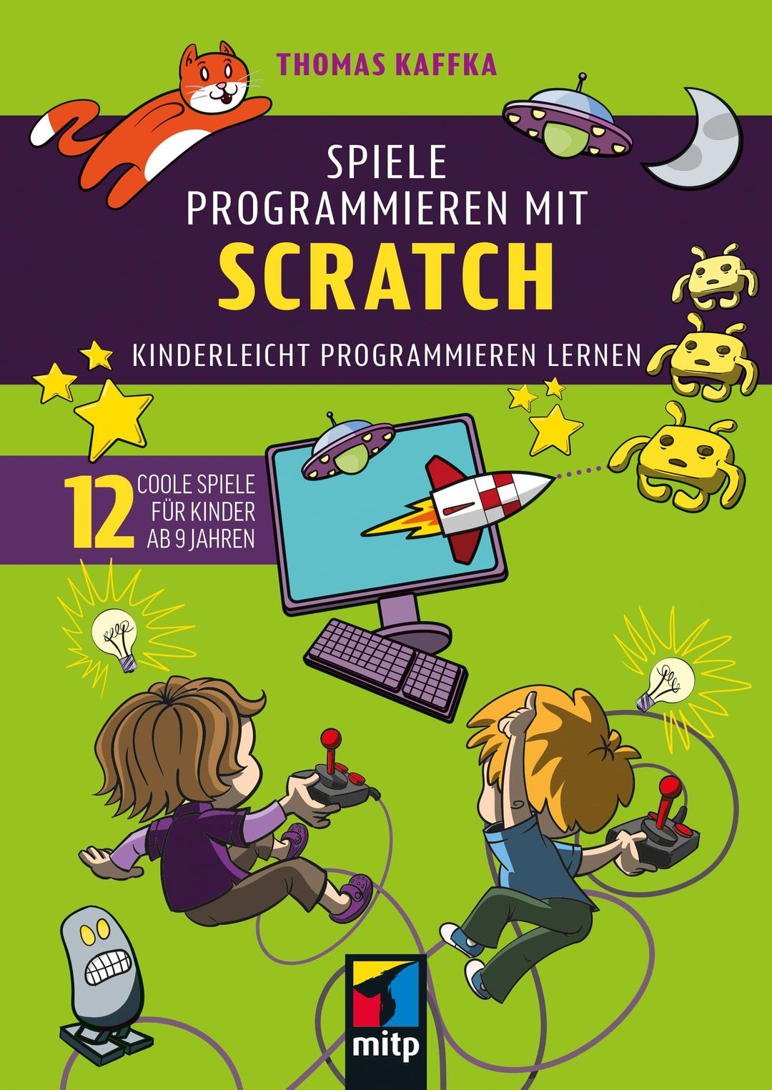 Spiele programmieren mit Scratch: Kinderleicht programmieren lernen. 12 coole Spiele für Kinder ab 9 Jahren (mitp für Kids)