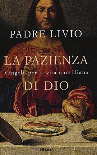 La pazienza di Dio. Vangelo per la vita quotidiana. Commento ai Vangeli festivi Anno C