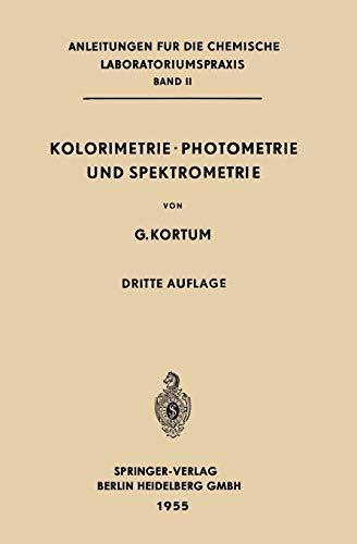 Kolorimetrie · Photometrie und Spektrometrie: Eine Anleitung zur Ausführung von Absorptions-, Emissions-, Fluorescenz-, Streuungs-, Trübungs- und ... für die chemische Laboratoriumspraxis, II)