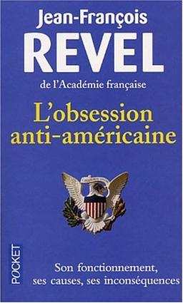 L'obsession anti-américaine : son fonctionnement, ses causes, ses inconséquences