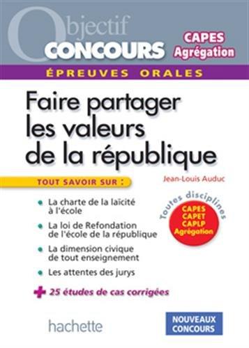 Faire partager les valeurs de la République : épreuves orales : Capes, Capet, CAPLP, agrégation