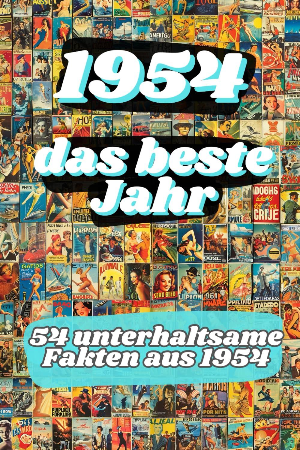 1954 - das beste Jahr: 54 unterhaltsame Fakten aus 1954