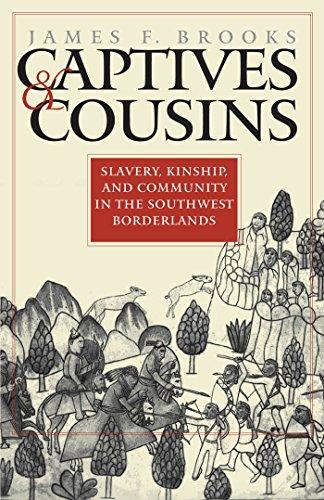 Captives and Cousins: Slavery, Kinship, and Community in the Southwest Borderlands (Published by the Omohundro Institute of Early American Histo)