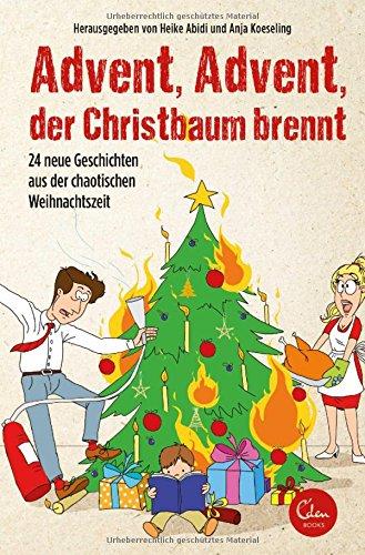 Advent, Advent, der Christbaum brennt: 24 neue Geschichten aus der chaotischen Weihnachtszeit.