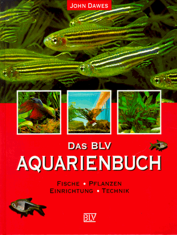 Das BLV Aquarienbuch. Fische, Pflanzen, Einrichtung, Technik