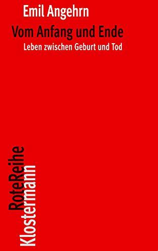 Vom Anfang und Ende: Leben zwischen Geburt und Tod (Klostermann RoteReihe)