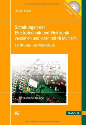 Schaltungen der Elektrotechnik und Elektronik - verstehen und lösen mit NI Multisim: Ein Übungs- und Arbeitsbuch. Mit CD-ROM