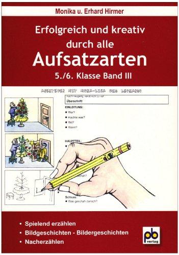 Erfolgreich und kreativ durch alle Aufsatzarten 5./6. Klasse. Band 3: Nacherzählung, Bildergeschichten, spielend erzählen