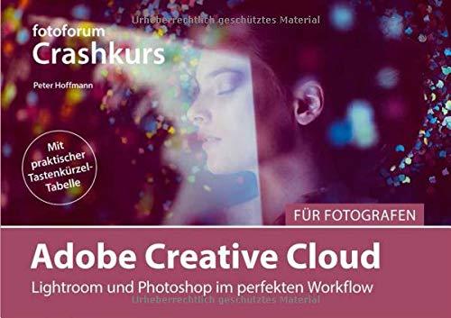 Adobe Creative Cloud für Fotografen: Lightroom und Photoshop im perfekten Workflow (fotoforum Crashkurs)