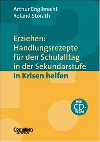 Erziehen: Handlungsrezepte für den Schulalltag in der Sekundarstufe: In Krisen helfen: Themenband mit CD-ROM