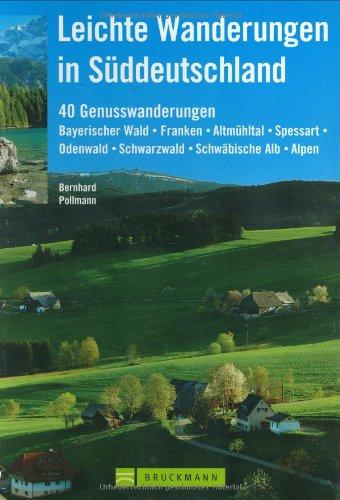 Leichte Wanderungen in Süddeutschland: 40 Genusswanderungen - Bayerischer Wald, Franken, Altmühltal, Spessart, Odenwald, Schwarzwald, Schwäbische Alb, Alpen