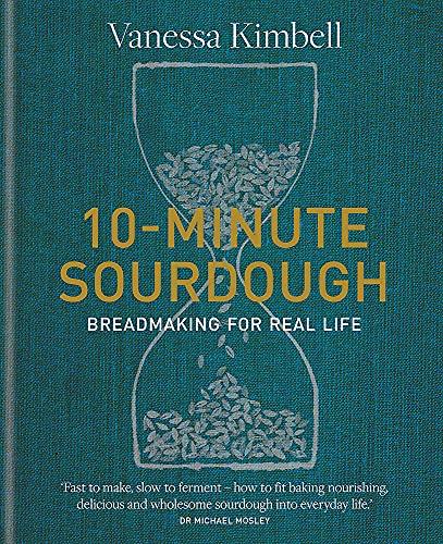 10-Minute Sourdough: Breadmaking for Real Life