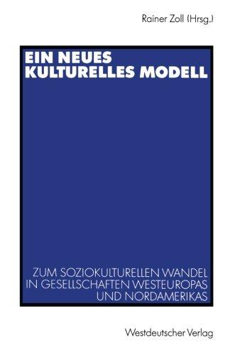 Ein Neues Kulturelles Modell: Zum Soziokulturellen Wandel in Gesellschaften Westeuropas und Nordamerikas (German Edition)