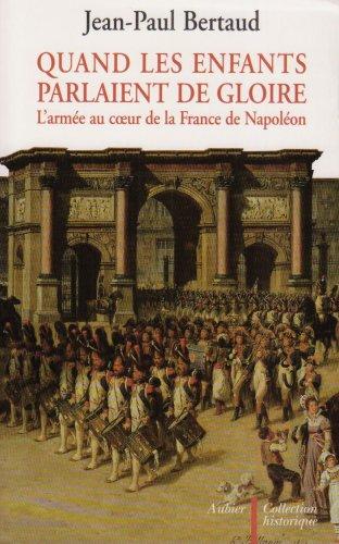 Quand les enfants parlaient de gloire : l'armée au coeur de la France de Napoléon