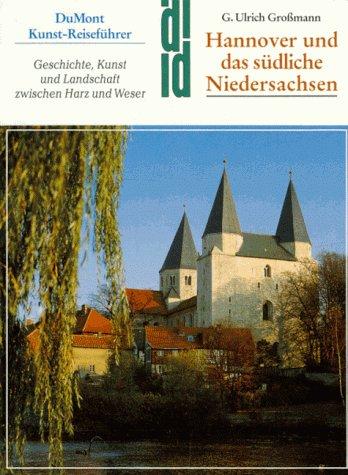 Hannover und das südliche Niedersachsen. Kunst - Reiseführer. Geschichte, Kunst und Landschaft zwischen Harz und Weser