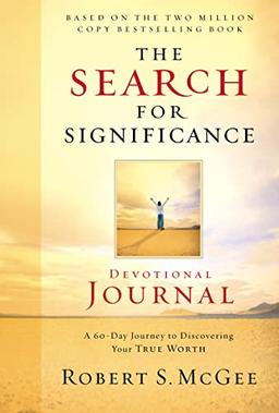 The Search for Significance Devotional Journal: A 60-day Journey to Discovering Your True Worth: A 10-week Journey to Discovering Your True Worth