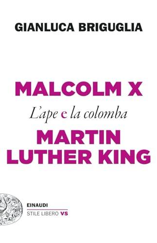 Malcolm X e Martin Luther King. L’ape e la colomba (Einaudi. Stile libero extra)