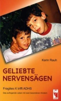 Geliebte Nervensäge: Fragilex X trifft ADHS. Das aufregende Leben mit zwei besonderen Kindern