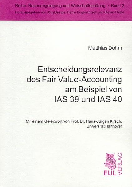 Entscheidungsrelevanz des Fair Value-Accounting am Beispiel von IAS 39 und IAS 40 (Rechnungslegung und Wirtschaftsprüfung)