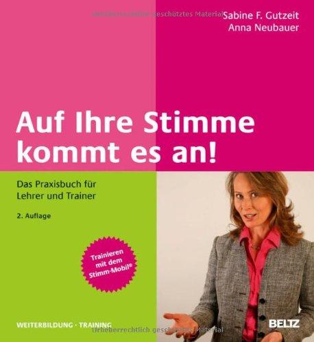 Auf Ihre Stimme kommt es an!: Das Praxisbuch für Lehrer und Trainer