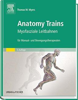 Anatomy Trains: Myofasziale Leitbahnen (für Manual- und Bewegungstherapeuten) - mit Zugang zum Elsevier-Portal