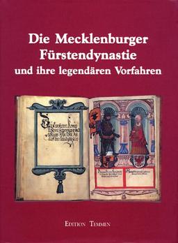 Die Mecklenburger Fürstendynastie und ihre legendären Vorfahren. Die Schweriner Bilderhandschrift von 1526