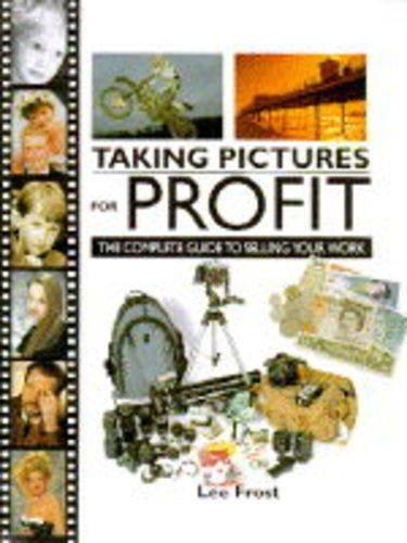 Taking Pictures for Profit: The Complete Guide to Selling Your Work