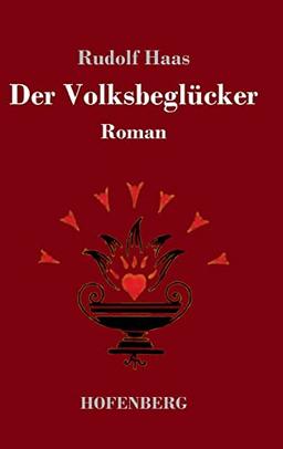 Der Volksbeglücker: Roman