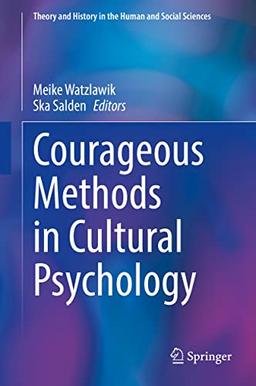 Courageous Methods in Cultural Psychology (Theory and History in the Human and Social Sciences)