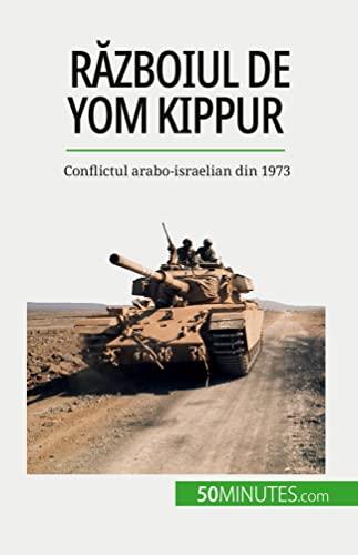 R¿zboiul de Yom Kippur: Conflictul arabo-israelian din 1973