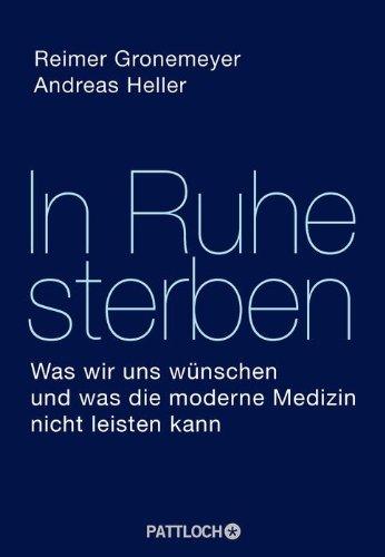 In Ruhe sterben: Was wir uns wünschen und was die moderne Medizin nicht leisten kann